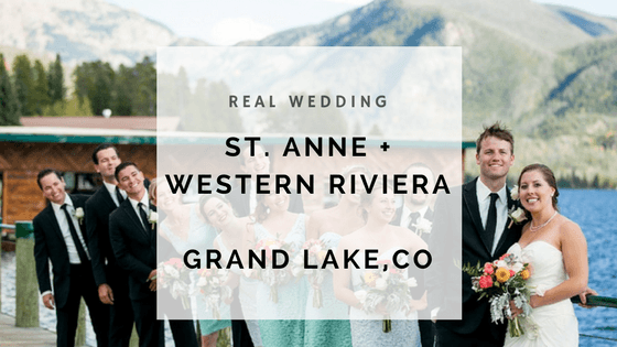 an image with text that says "real wedding st. anne and western riviera grand lake, co"