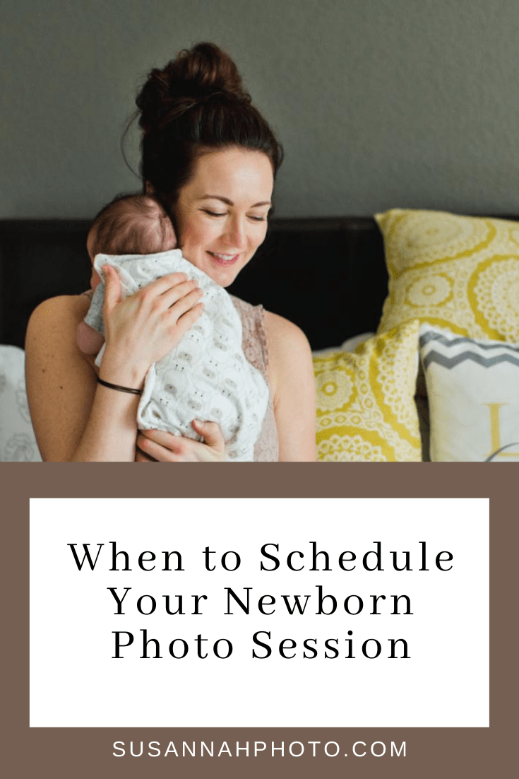 Blog post answering the question: When to Schedule Your Newborn Photo Session. Image features brunette mom holding baby.