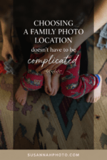 Close-up lifestyle family photo with text overlay about choosing a family photo location. For Pinterest Repin ID, leave it blank unless you are intentionally re-uploading or connecting to an existing pin.