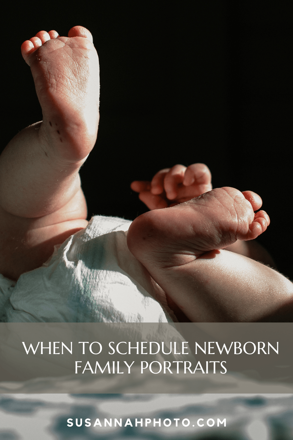 image of tiny baby feet with text over photo that reads "when to schedule newborn family portraits"