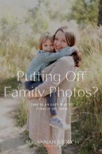 mother hugging child with text overlay putting off family photos
