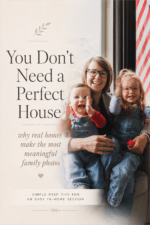 Pinterest pin explaining that homes do not need to be perfect for in-home family photography.